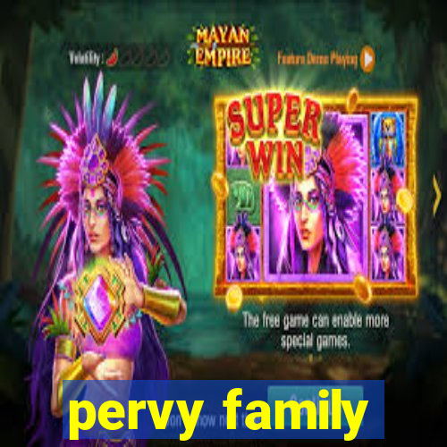 pervy family